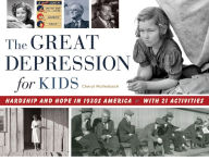 Title: The Great Depression for Kids: Hardship and Hope in 1930s America, with 21 Activities, Author: Cheryl Mullenbach