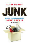 Alternative view 1 of Junk: Digging Through America's Love Affair with Stuff