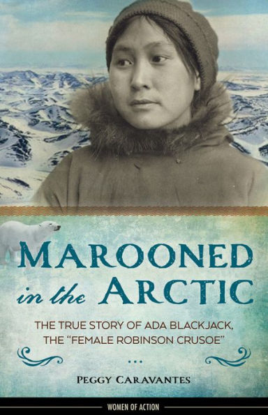 Marooned in the Arctic: The True Story of Ada Blackjack, the 