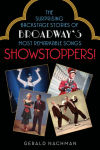 Alternative view 1 of Showstoppers!: The Surprising Backstage Stories of Broadway's Most Remarkable Songs