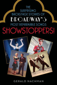 Title: Showstoppers!: The Surprising Backstage Stories of Broadway's Most Remarkable Songs, Author: Gerald Nachman