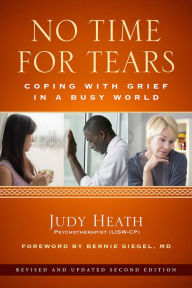 Title: No Time for Tears: Coping with Grief in a Busy World, Author: Judy Heath psychotherapist (LISW-CP)