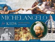 Title: Michelangelo for Kids: His Life and Ideas, with 21 Activities, Author: Simonetta Carr