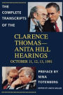 The Complete Transcripts of the Clarence Thomas - Anita Hill Hearings: October 11, 12, 13, 1991