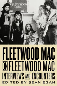 Title: Fleetwood Mac on Fleetwood Mac: Interviews and Encounters, Author: Sean Egan