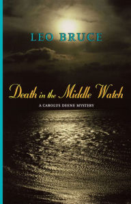 Title: Death in the Middle Watch: A Carolus Deene Mystery, Author: Leo Bruce