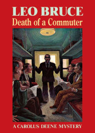 Title: Death of a Commuter: A Carolus Deene Mystery, Author: Leo Bruce