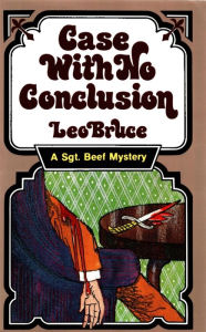 Title: Case with No Conclusion: A Sgt. Beef Mystery, Author: Leo Bruce