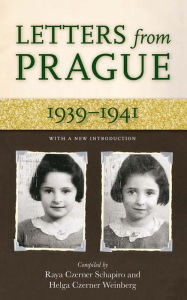 Title: Letters from Prague: 1939-1941, Author: Raya C Schapiro