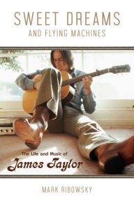 Ebook epub format free download Sweet Dreams and Flying Machines: The Life and Music of James Taylor 9781613733769 by Mark Ribowsky