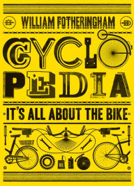 Title: Cyclopedia: It's All About the Bike, Author: William Fotheringham