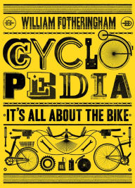 Title: Cyclopedia: It's All About the Bike, Author: William Fotheringham