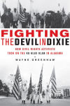 Alternative view 1 of Fighting the Devil in Dixie: How Civil Rights Activists Took on the Ku Klux Klan in Alabama