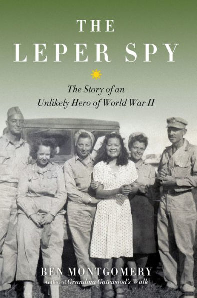 Leper Spy: The Story of an Unlikely Hero of World War II