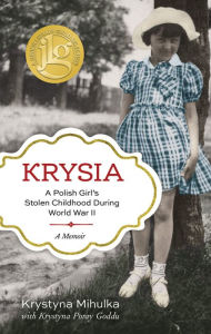 Title: Krysia: A Polish Girl's Stolen Childhood During World War II, Author: Krystyna Mihulka