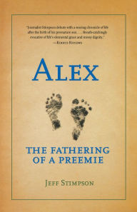 Title: Alex: The Fathering of a Preemie, Author: Jeff Stimpson