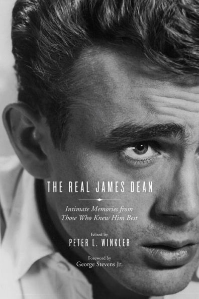 Real James Dean: Intimate Memories from Those Who Knew Him Best