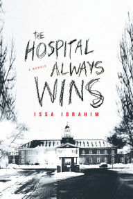 Title: Hospital Always Wins: A Memoir, Author: Issa Ibrahim