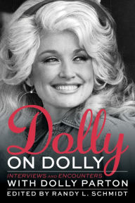 Title: Dolly on Dolly: Interviews and Encounters with Dolly Parton, Author: Randy L. Schmidt