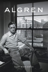 Title: Algren: A Life, Author: Mary Wisniewski