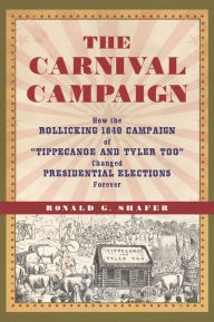 Title: The Carnival Campaign: How the Rollicking 1840 Campaign of 