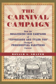 Title: Carnival Campaign: How the Rollicking 1840 Campaign of 