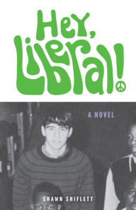 Title: Hey, Liberal!: A Novel, Author: Shawn Shiflett