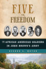 Five for Freedom: The African American Soldiers in John Brown's Army