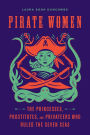 Pirate Women: The Princesses, Prostitutes, and Privateers Who Ruled the Seven Seas