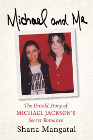 Title: Michael and Me: The Untold Story of Michael Jackson's Secret Romance, Author: Shana Mangatal