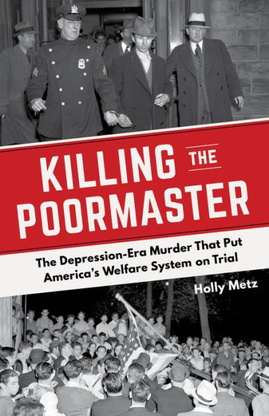 Killing the Poormaster: The Depression-Era Murder That Put America's Welfare System on Trial