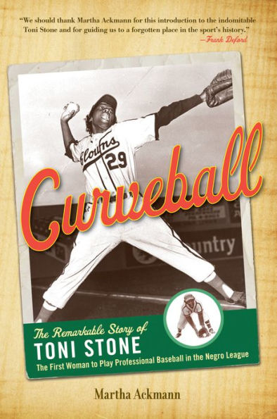 Curveball: the Remarkable Story of Toni Stone, First Woman to Play Professional Baseball Negro League