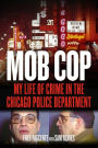 Mob Cop: My Life of Crime in the Chicago Police Department