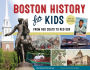Boston History for Kids: From Red Coats to Red Sox, with 21 Activities