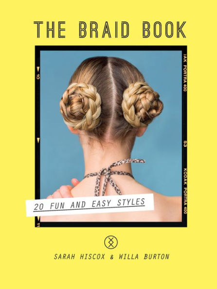 The Braid Book: 20 Fun and Easy Styles