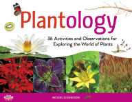 Title: Plantology: 30 Activities and Observations for Exploring the World of Plants, Author: Michael Elsohn Ross