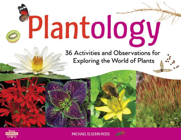 Plantology: 30 Activities and Observations for Exploring the World of Plants