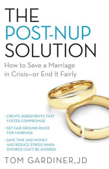 The Post-Nup Solution: How to Save a Marriage in Crisis-Or End It Fairly
