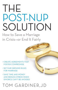 Title: Post-Nup Solution: How to Save a Marriage in Crisis--Or End It Fairly, Author: Tom Gardiner