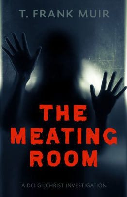 The Meating Room: A DCI Gilchrist Investigation