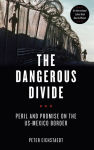 Alternative view 1 of The Dangerous Divide: Peril and Promise on the US-Mexico Border