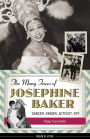 The Many Faces of Josephine Baker: Dancer, Singer, Activist, Spy