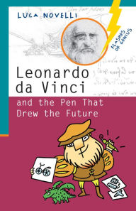 Title: Leonardo da Vinci and the Pen That Drew the Future, Author: Luca Novelli