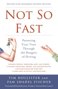 Title: Not So Fast: Parenting Your Teen Through the Dangers of Driving, Author: Tim Hollister