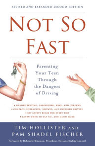 Title: Not So Fast: Parenting Your Teen Through the Dangers of Driving, Author: Tim Hollister