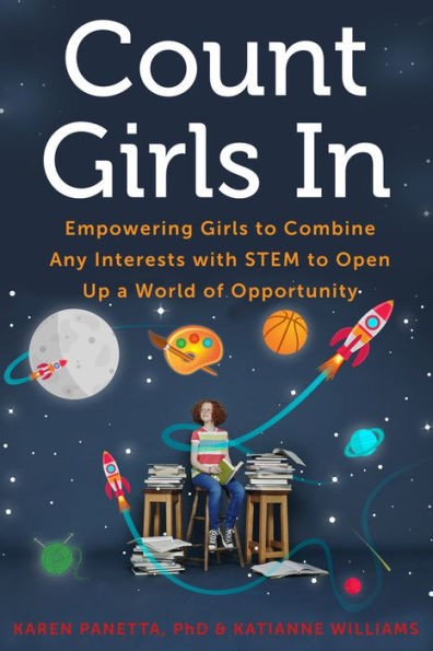 Count Girls In: Empowering to Combine Any Interests with STEM Open Up a World of Opportunity