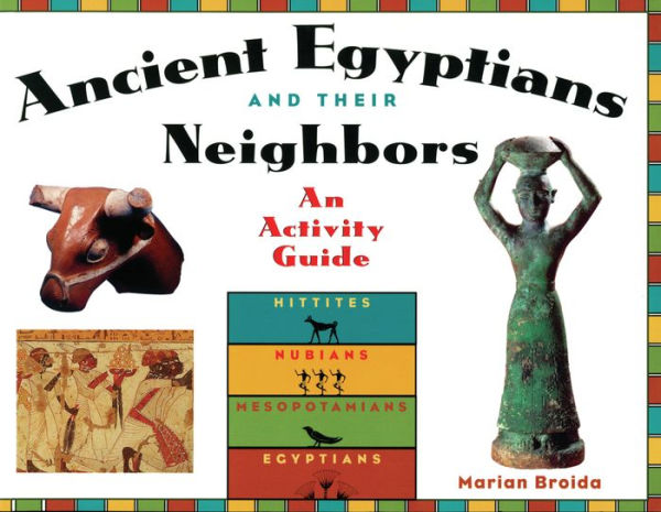 Ancient Egyptians and Their Neighbors: An Activity Guide