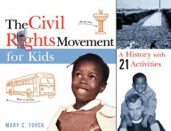 Title: The Civil Rights Movement for Kids: A History with 21 Activities, Author: Mary C. Turck