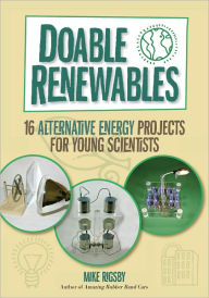 Title: Doable Renewables: 16 Alternative Energy Projects for Young Scientists, Author: Mike Rigsby