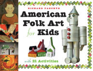 Title: American Folk Art for Kids: With 21 Activities, Author: Richard Panchyk